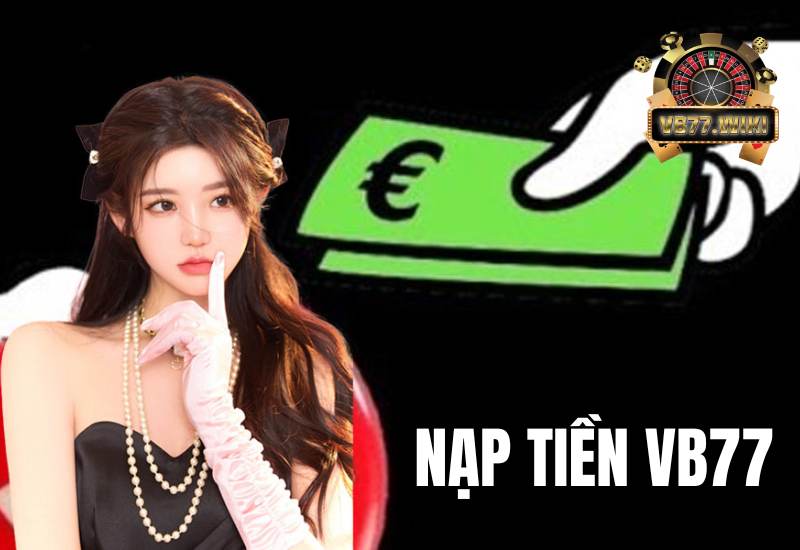 Các phương thức nạp thưởng được tích hợp tại nhà cái