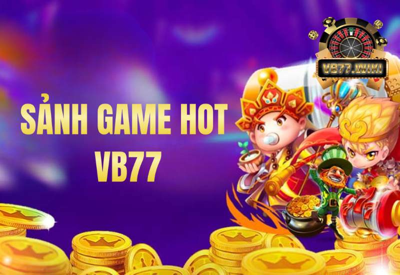 Sảnh game đổi thưởng HOT có lượng truy cập khủng mỗi ngày